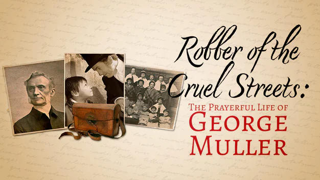 Robber of the Cruel Streets: The Prayerful Life of George Müller