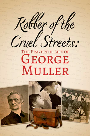 Robber of the Cruel Streets: The Prayerful Life of George Müller